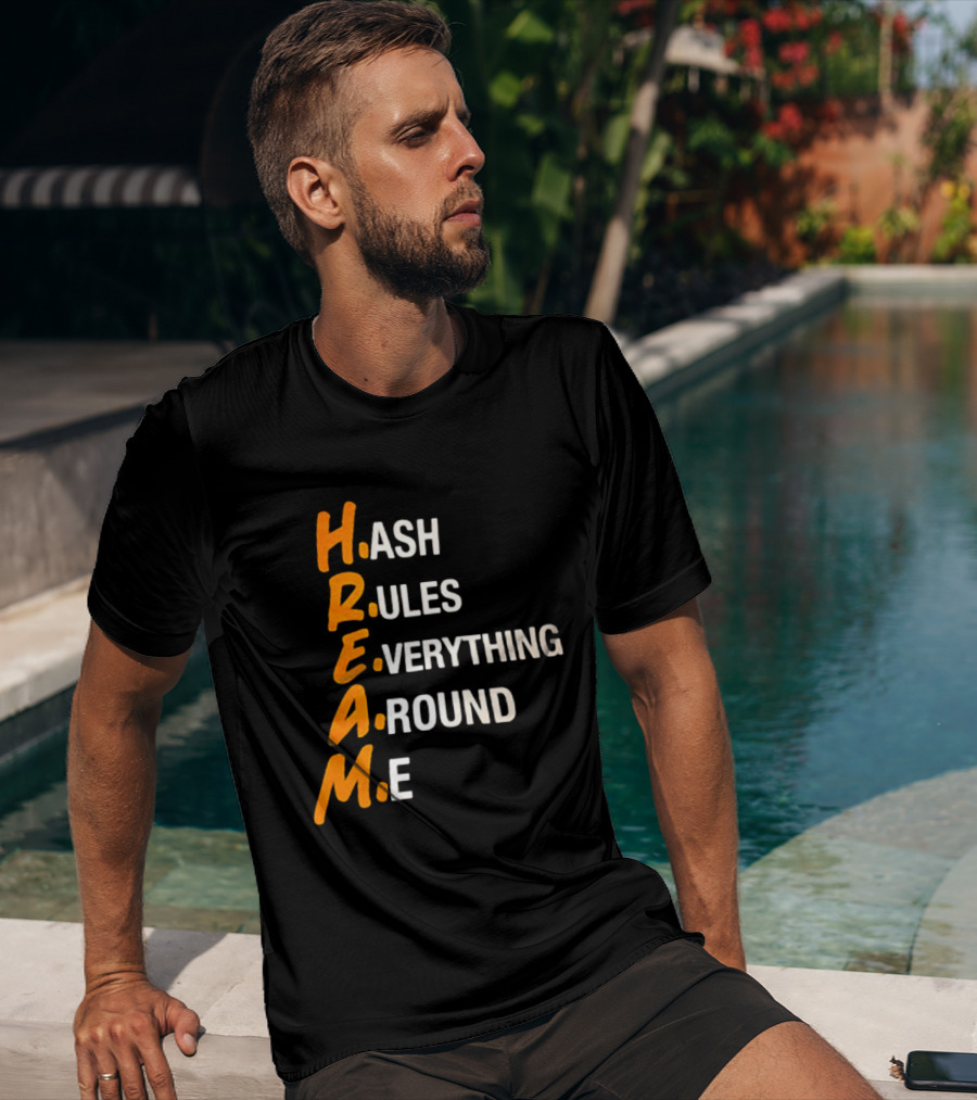 HREAM Hash Rules Everything Around Me T-Shirt