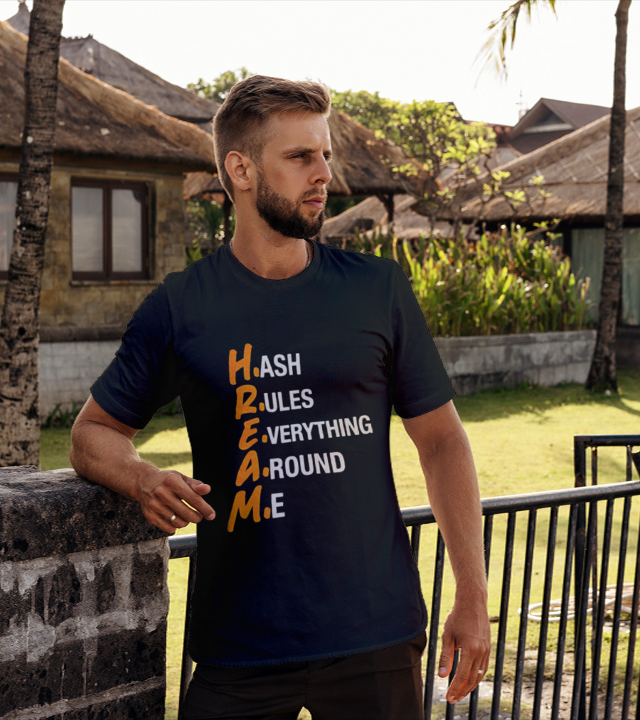 HREAM Hash Rules Everything Around Me T-Shirt