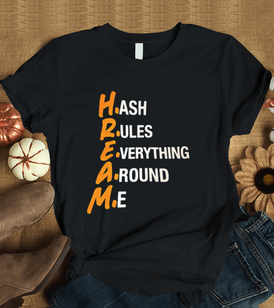 HREAM Hash Rules Everything Around Me T-Shirt