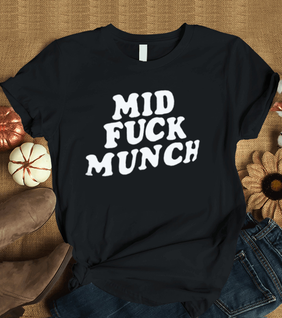 Mid Fuck Munch T-Shirt