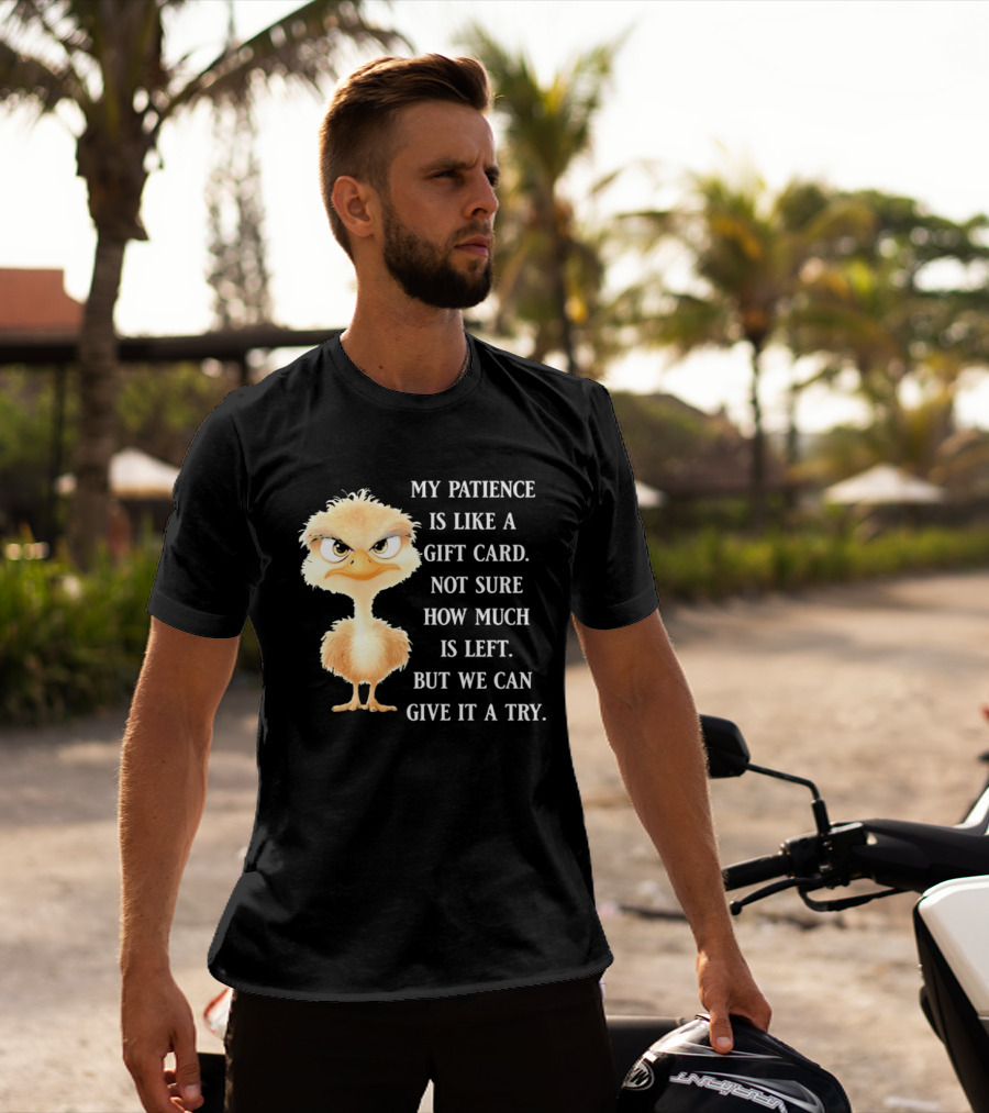 Ostrich My Patience Is Like A Gift Card Not Sure How Much Is Left But We Can Give It A Try T-Shirt