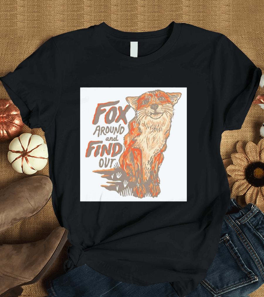 Fox Around And Find Out Rustic Fox T-Shirt