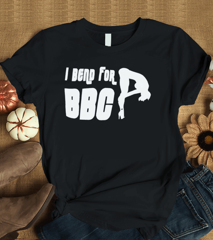 I Bend For BBC Bold Playful T-Shirt
