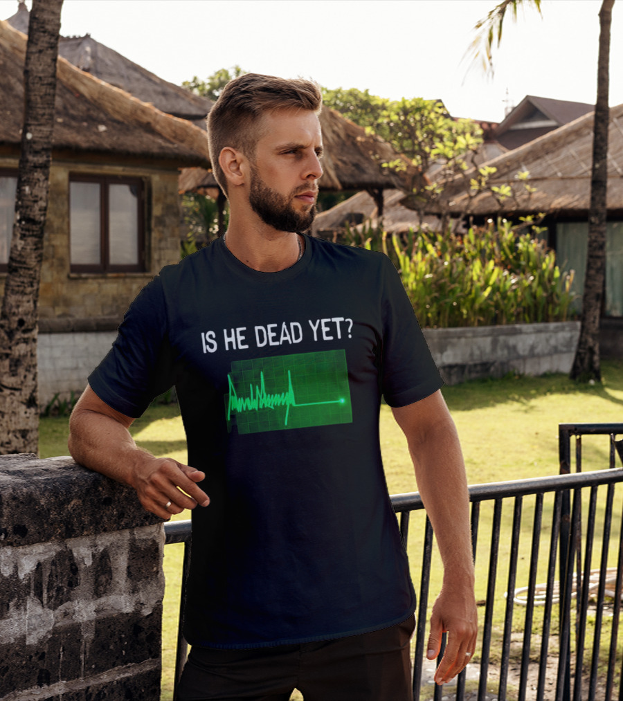Is He Dead Yet Flatline ECG Heartbeat T-Shirt