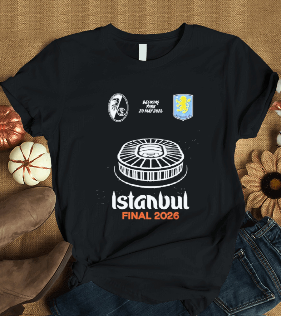 Istanbul Final 2026 SC Freiburg Versus Aston Villa Besiktas Park May 20th T-Shirt