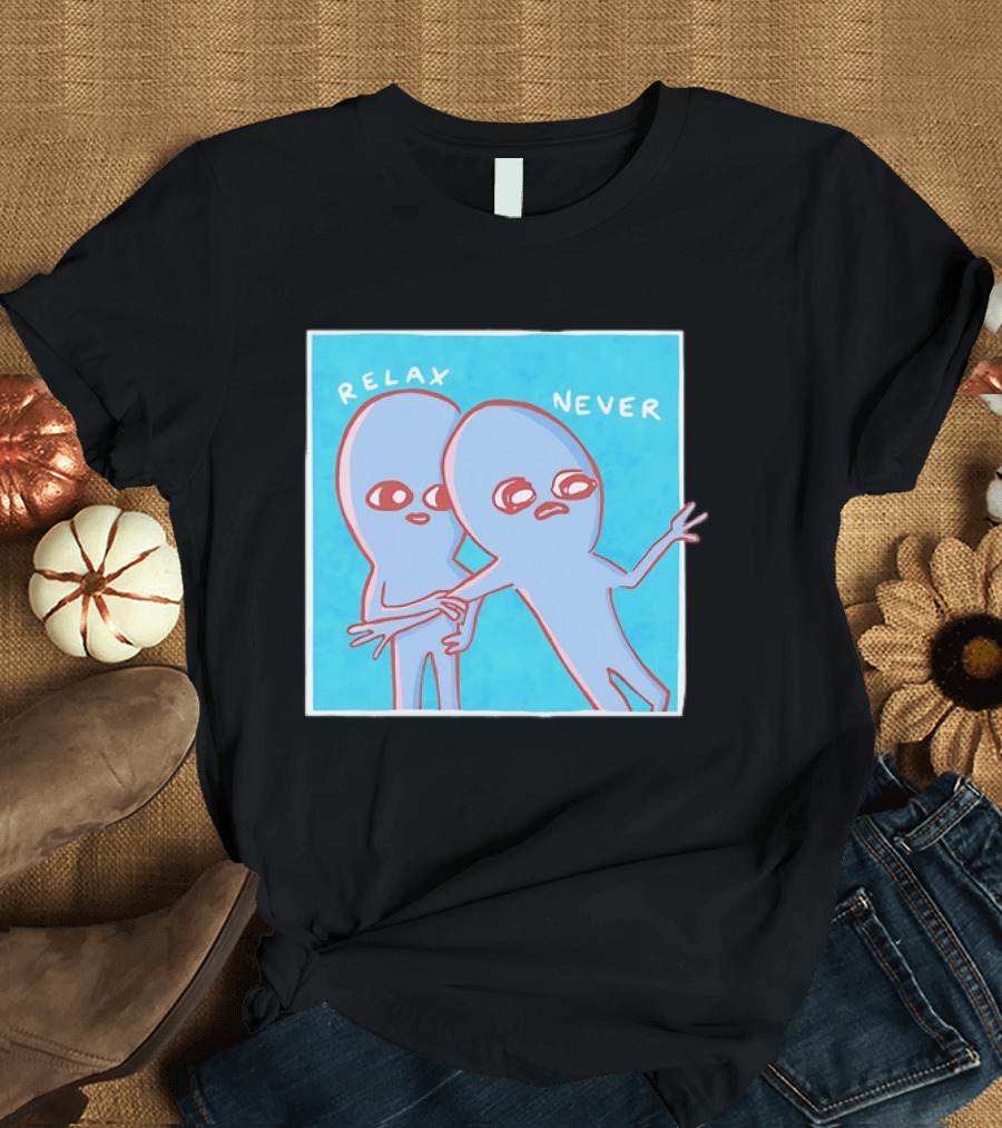 Relax Never Two Alien Nathan W Pyle Strange Planet T-Shirt