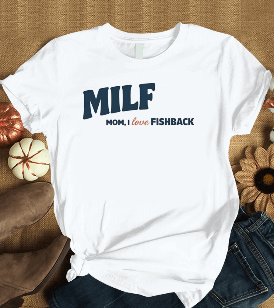 MILF Mom I Love Fishback T-Shirt