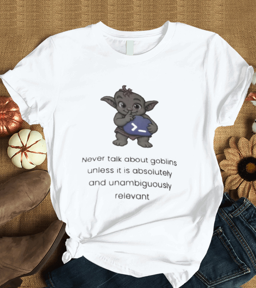 Goblin Never Talk Unless Absolutely Relevant Funny Goblins T-Shirt