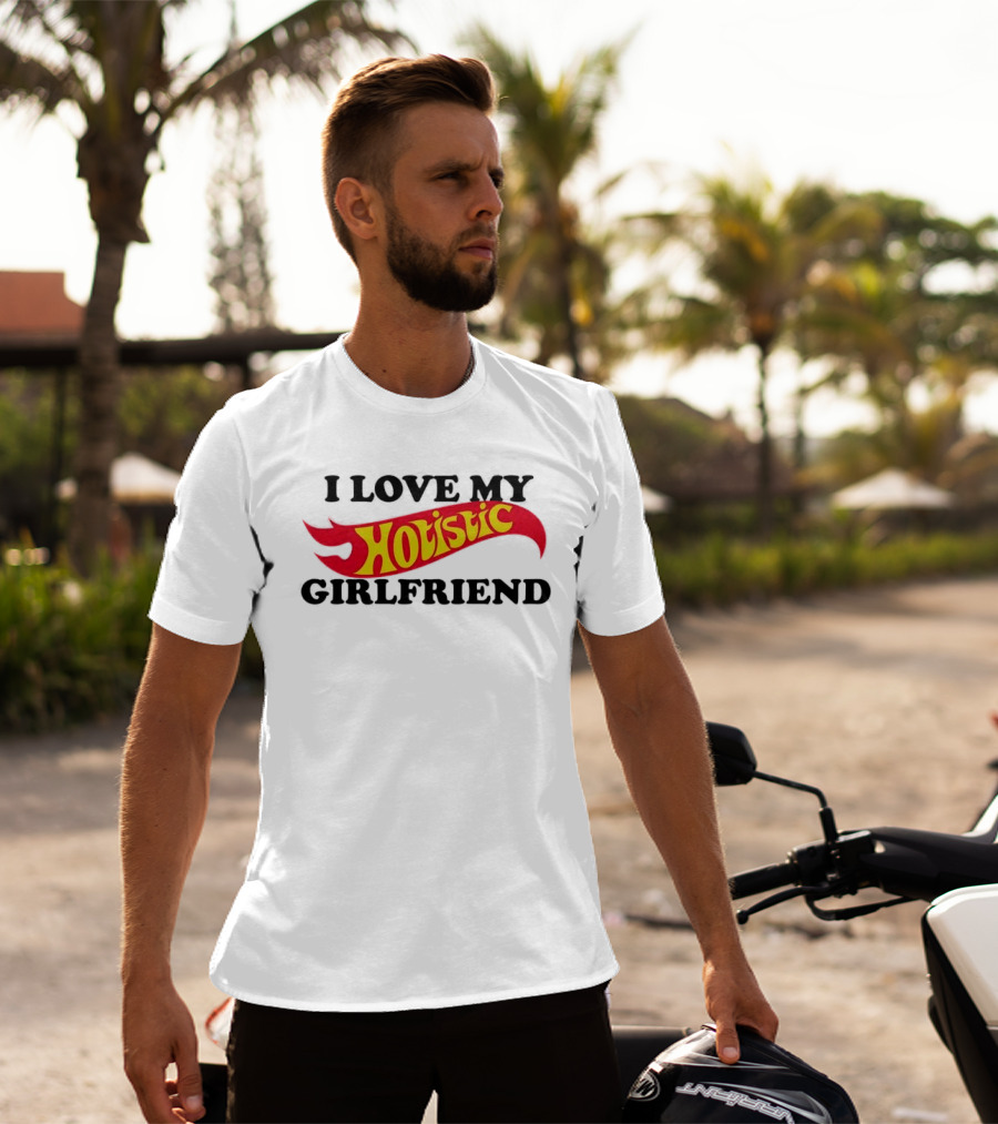 I Love My Holistic Girlfriend Hot Wheels T-Shirt