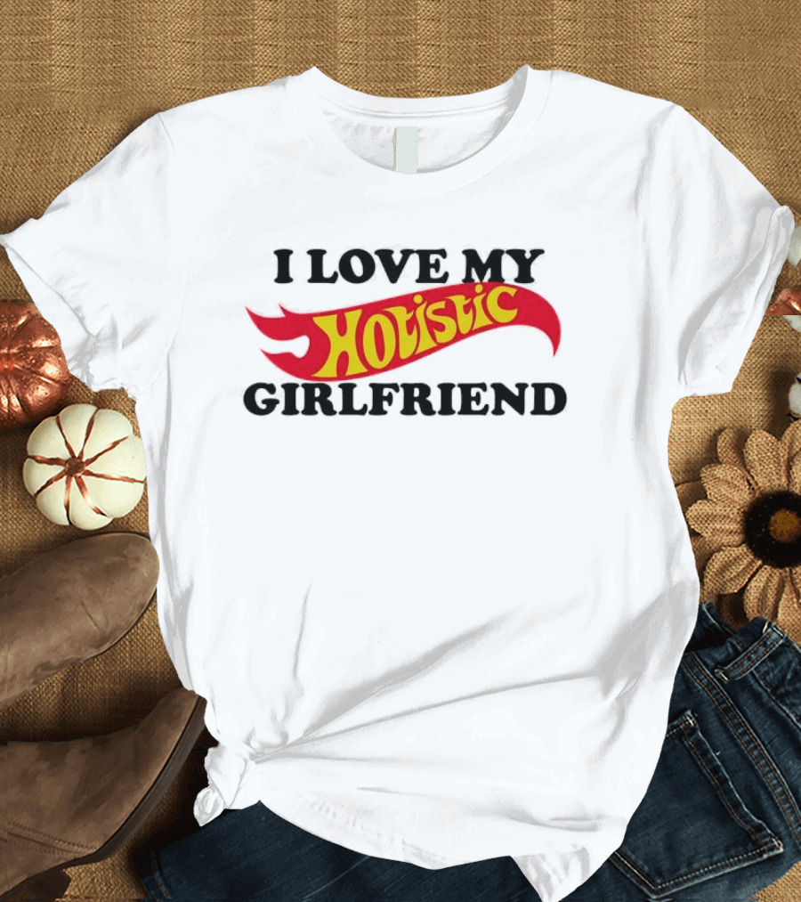 I Love My Holistic Girlfriend Hot Wheels T-Shirt