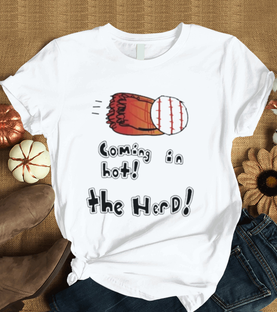 Coming In Hot The Herd Baseball Glove And Ball T-Shirt
