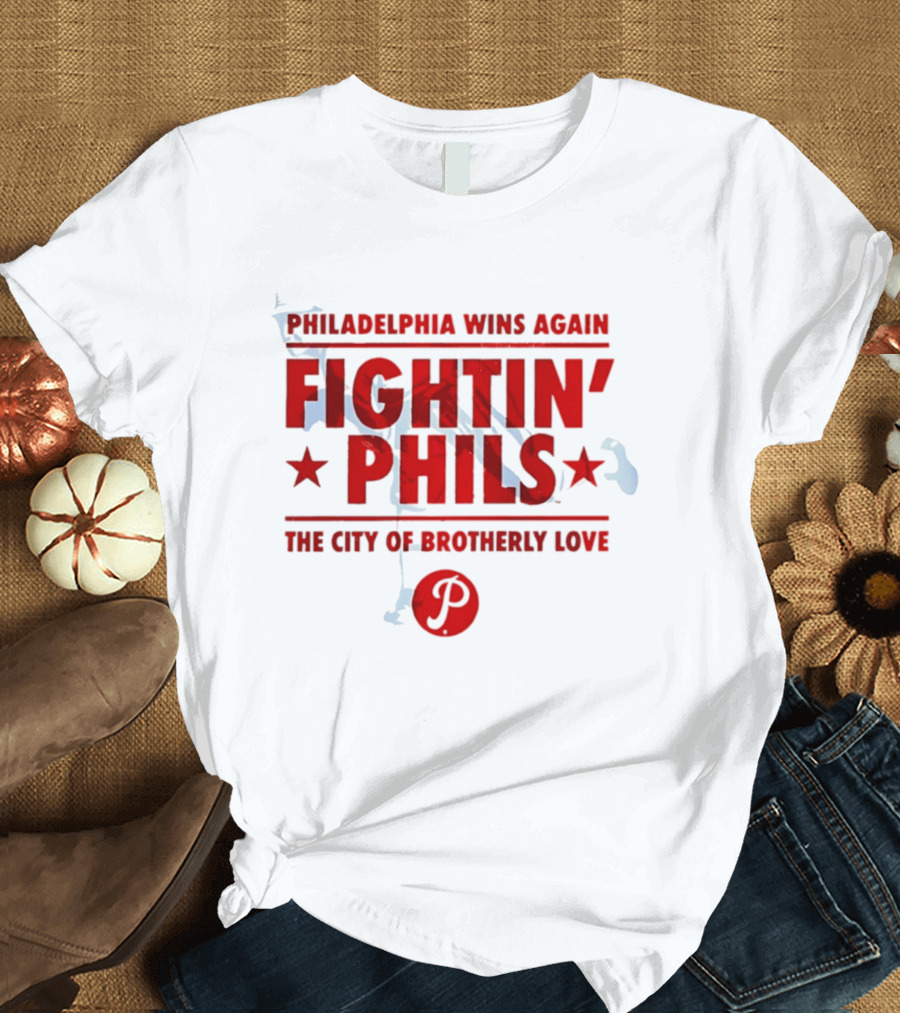Philadelphia Wins Again Fightin' Phils The City Of Brotherly Love T-Shirt
