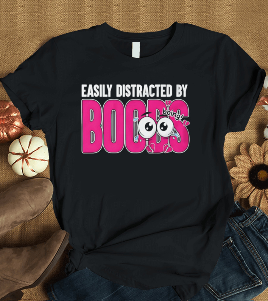 Easily Distracted By Boobs Boing Eyes T-Shirt