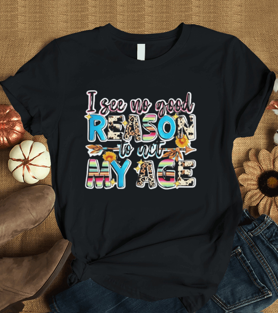 I See No Good Reason To Act My Age Leopard Print And Stripes With Arrow And Sunflower T-Shirt