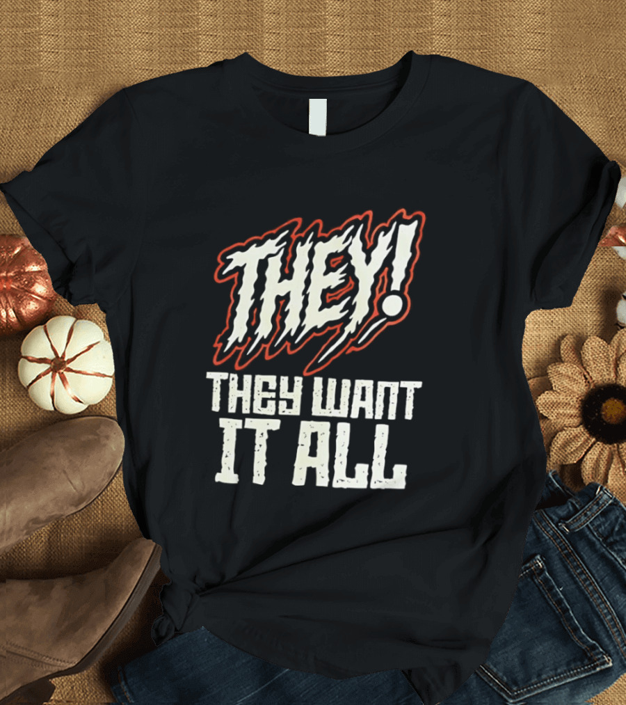 They They Want It All Distressed Horror T-Shirt
