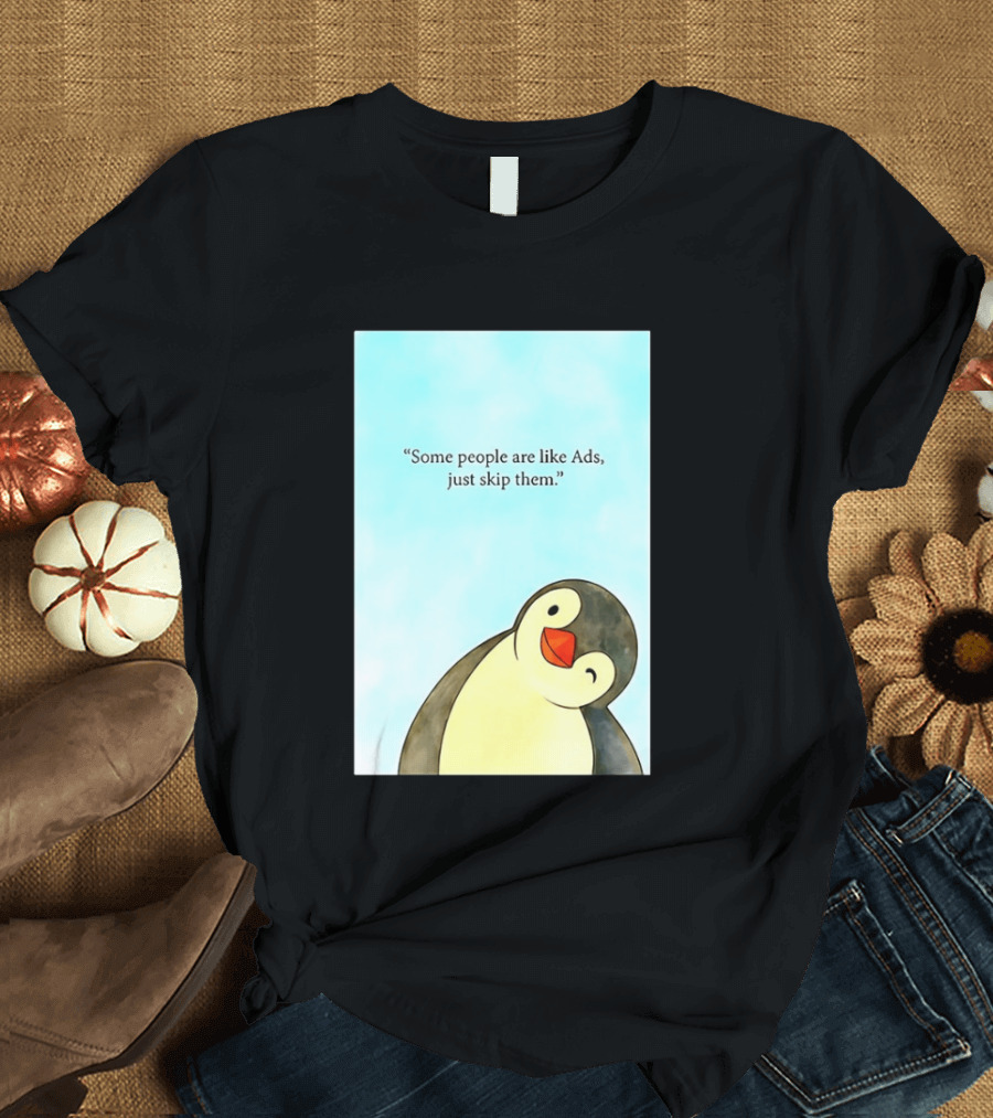 Penguin Some People Are Like Ads Just Skip Them T-Shirt