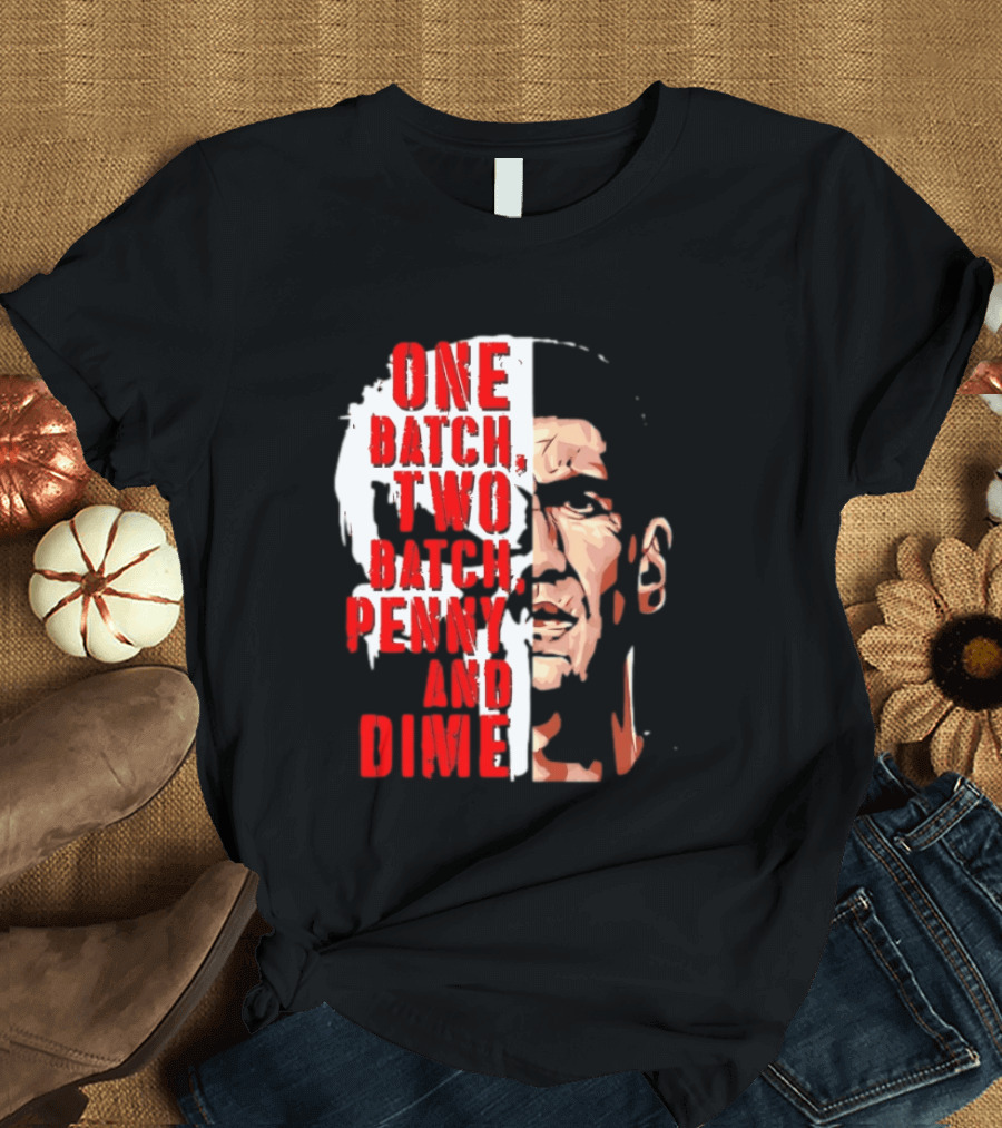 Punisher One Batch Two Batch Penny And Dime Iconic Motivational Phrase T-Shirt