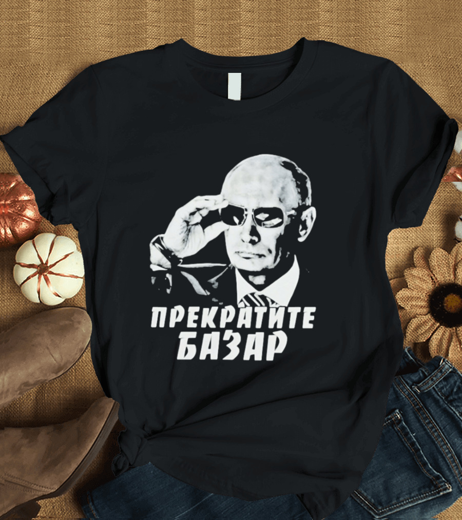 Vladimir Putin Wearing Sunglasses Stop The Bazaar T-Shirt