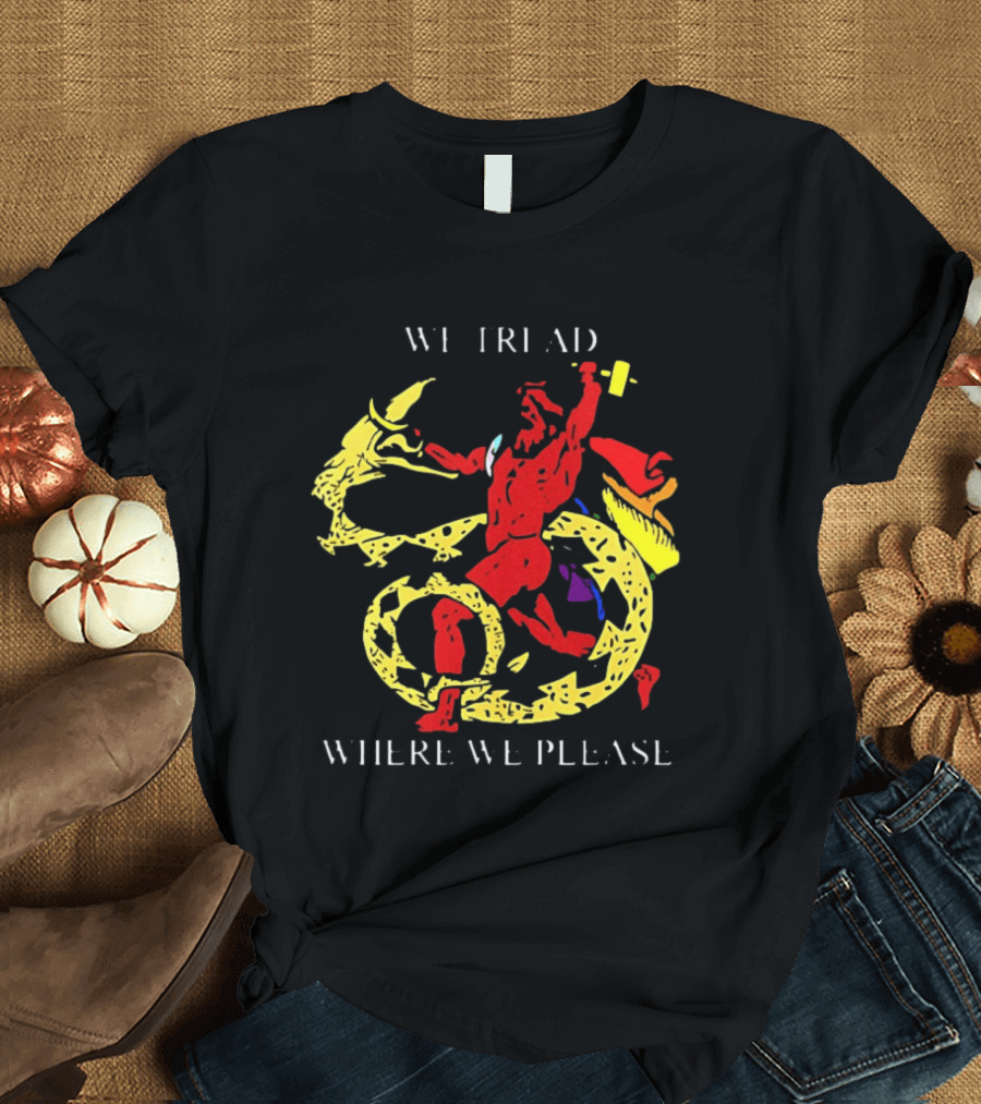 We Tread Where We Please Red Dragon Yellow Serpent T-Shirt
