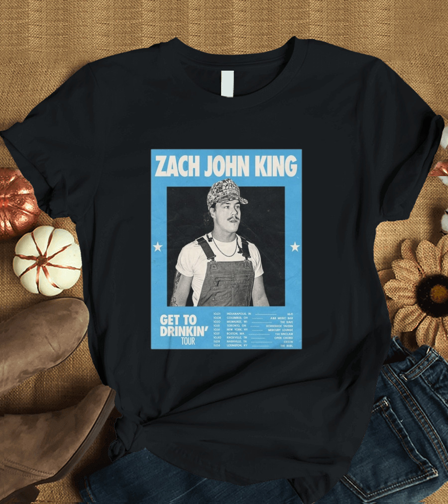 Zach John King Get To Drinkin' Tour 2026 North America Schedule Dates Indianapolis Lexington Denver T-Shirt