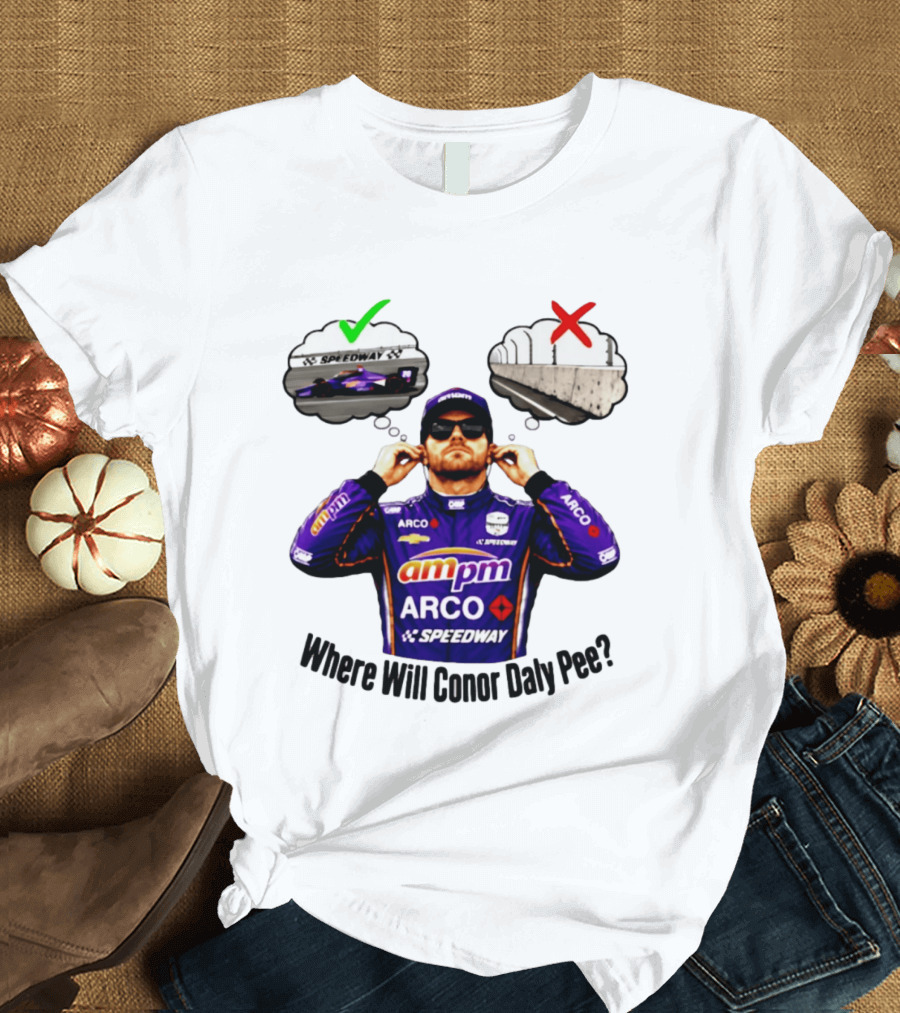 IndyCar 2026 Conor Daly AMPM Arco Speedway Where Will Conor Daly Pee T-Shirt