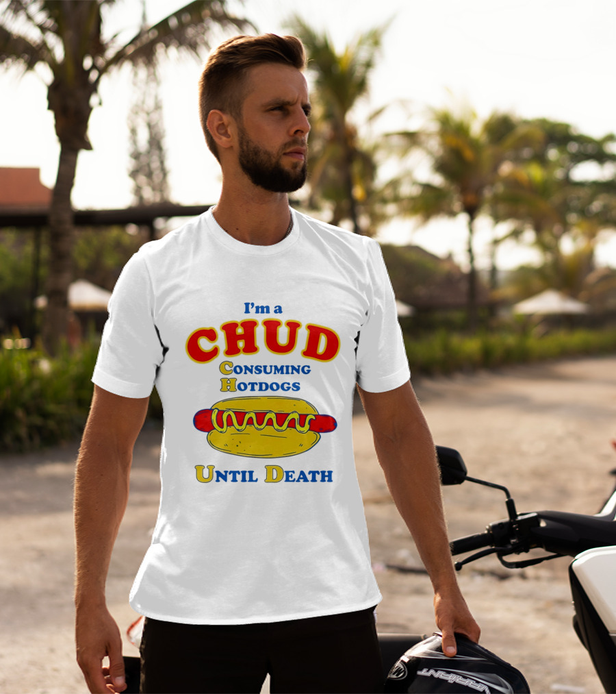 I'm A Chud Consuming Hotdogs Until Death T-Shirt
