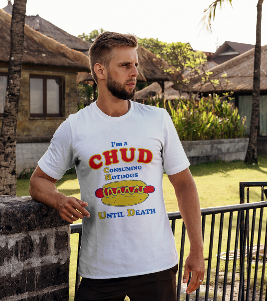 I'm A Chud Consuming Hotdogs Until Death T-Shirt