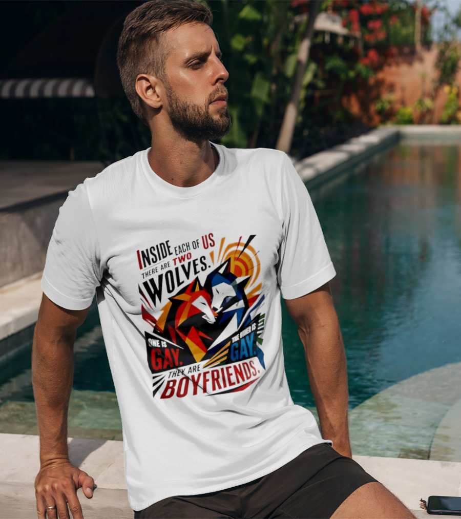 Inside Each Of Us There Are Two Wolves One Is Gay The Other Is Gay They Are Boyfriends T-Shirt