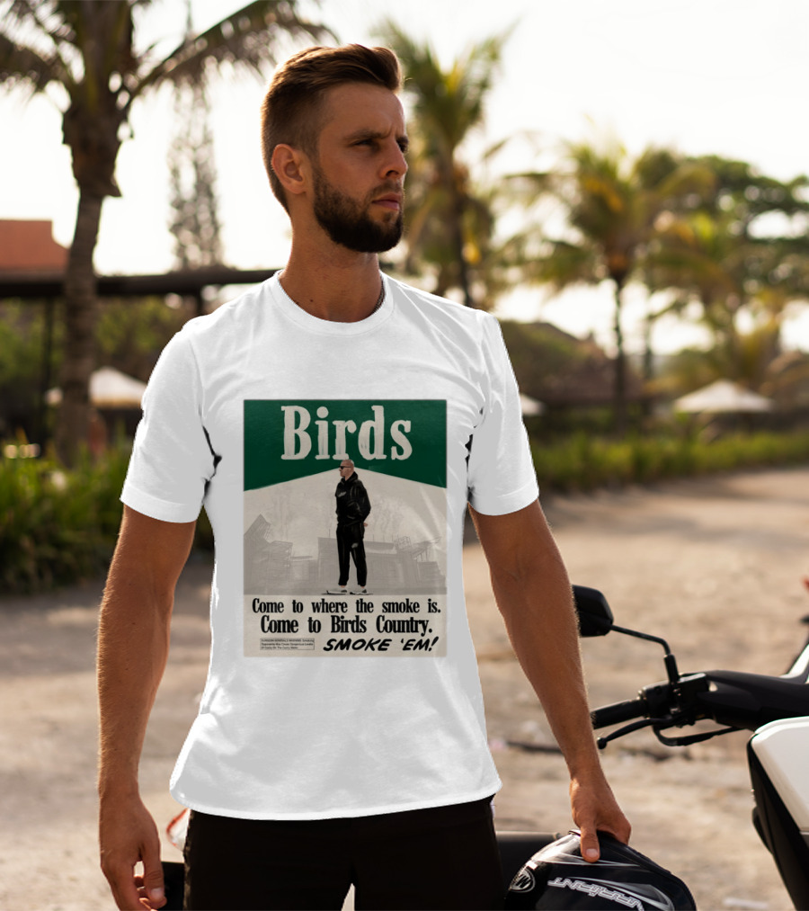 Birds Philadelphia Eagles Come To Where The Smoke Is Come To Birds Country Smoke 'Em T-Shirt