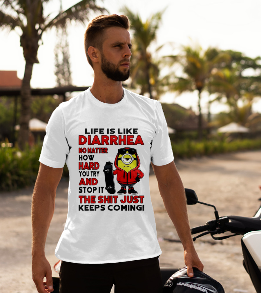 Life Is Like Diarrhea No Matter How Hard You Try Minion T-Shirt