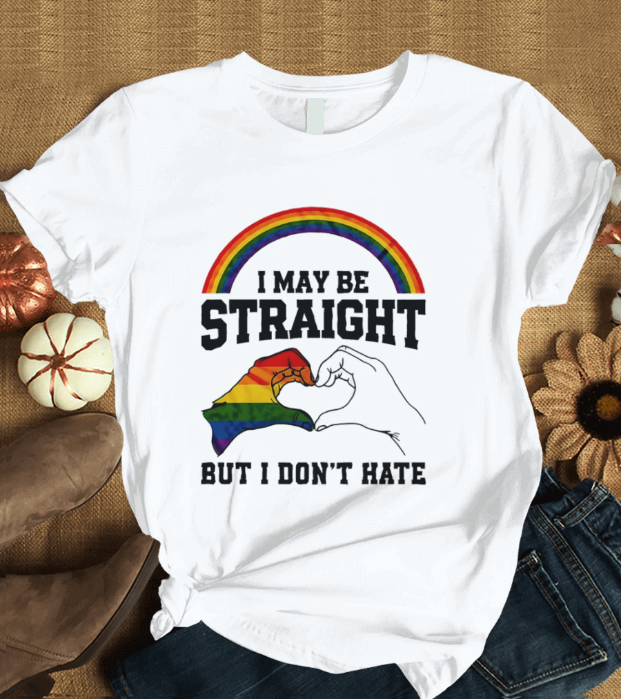 I May Be Straight But I Don't Hate Rainbow Heart Hands Pride T-Shirt