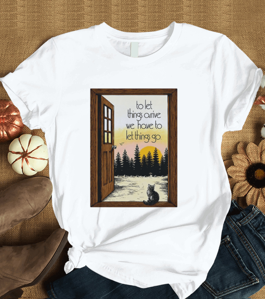 Sunset Landscape Cat Open Door Forest To Let Things Arrive We Have To Let Things Go T-Shirt