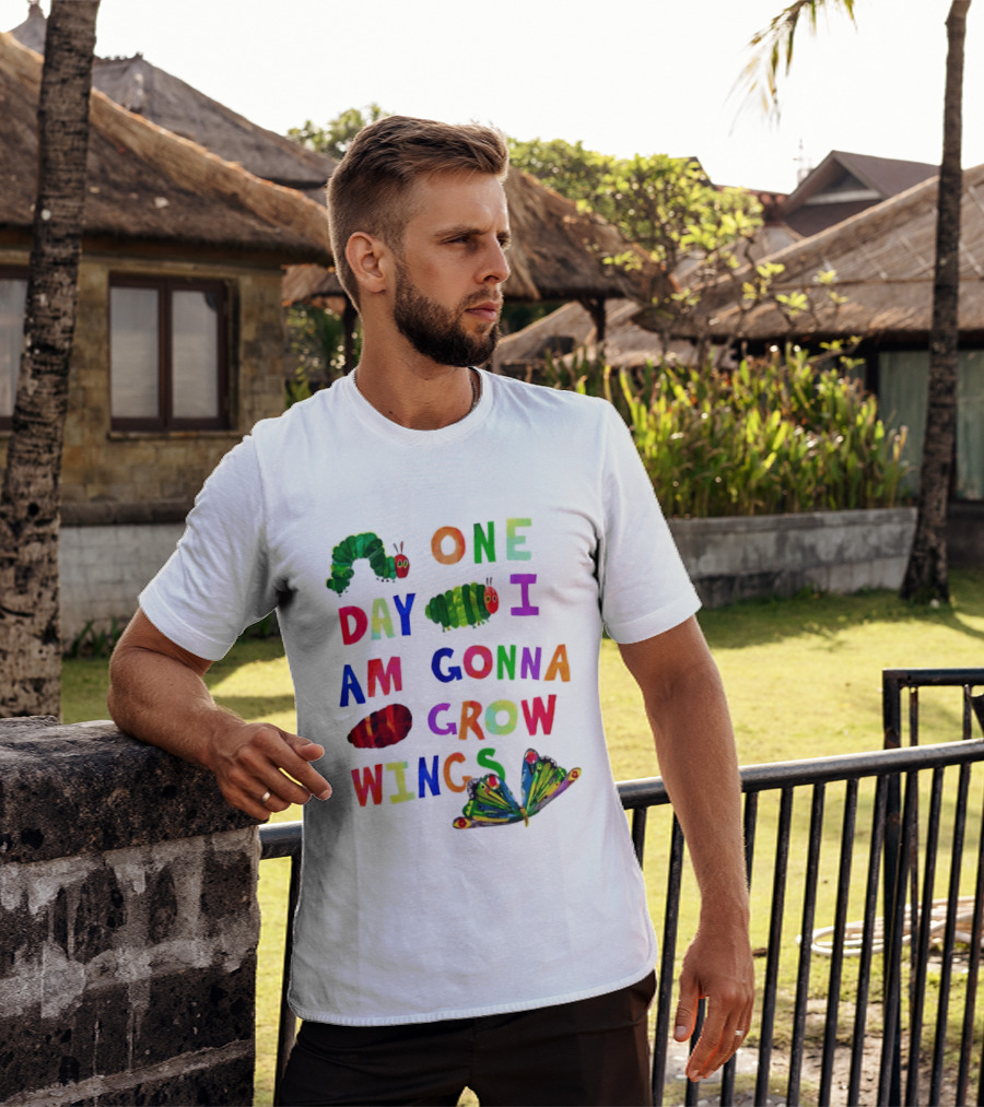 The Very Hungry Caterpillar One Day I Am Gonna Grow Wings Colorful Text And Butterfly T-Shirt