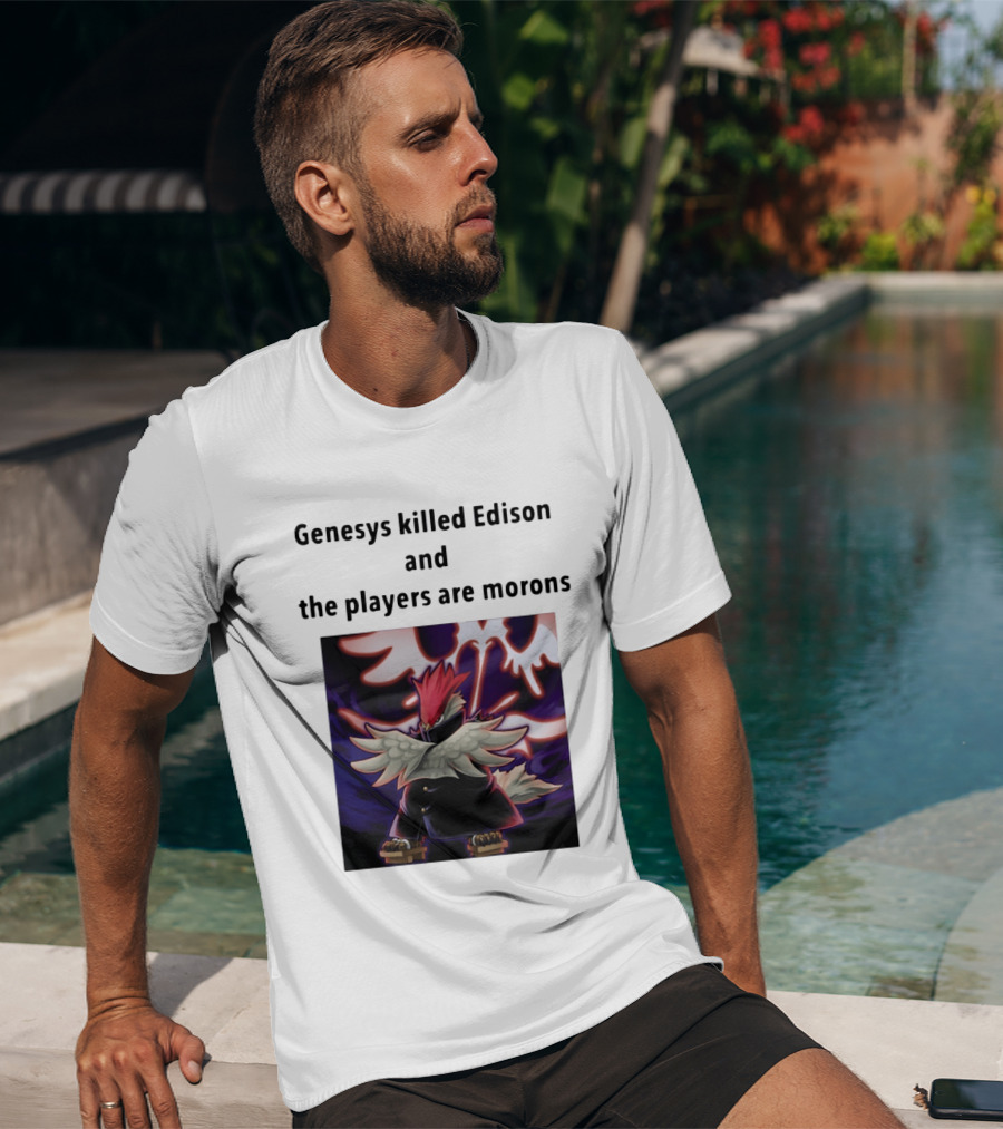 Genesys Killed Edison And The Players Are Morons Yu Gi Oh Image T-Shirt