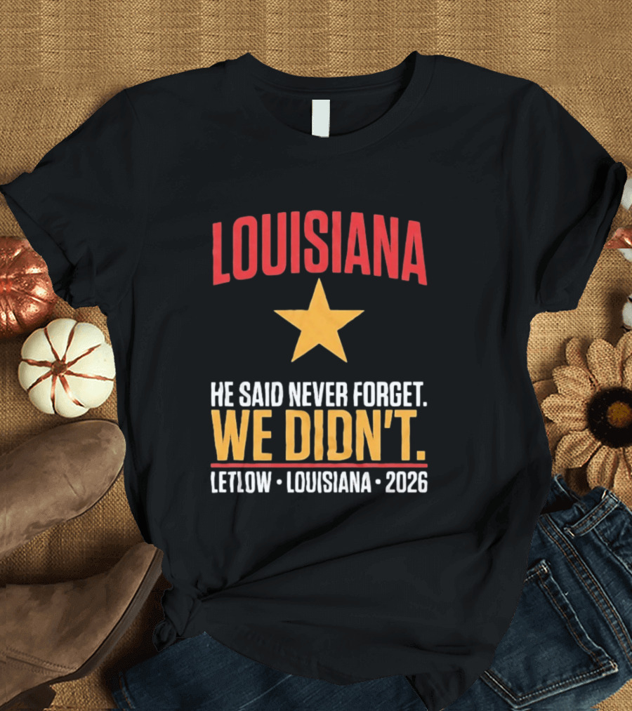 Louisiana He Said Never Forget We Didn't Letlow 2026 T-Shirt