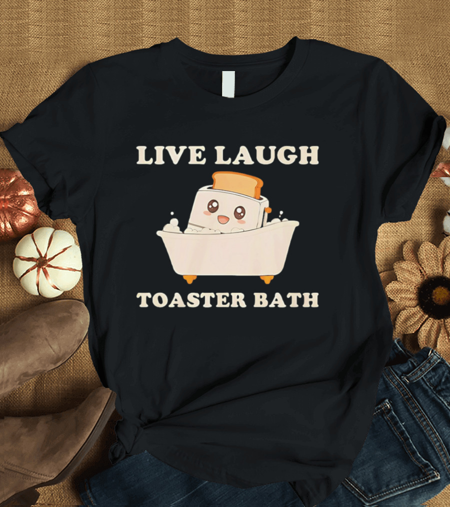 Live Laugh Toaster Bath Kawaii T-Shirt