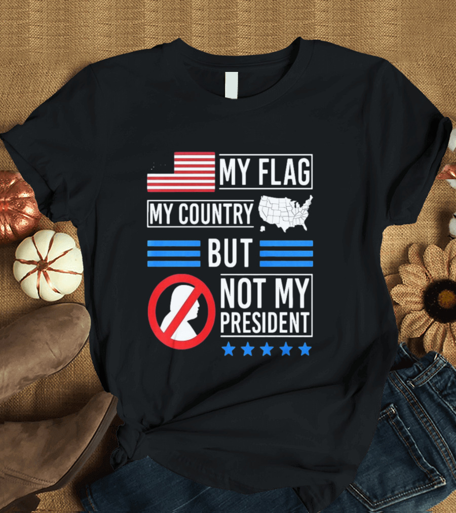 USA My Flag My Country Not My President With Flag Map And Stars T-Shirt