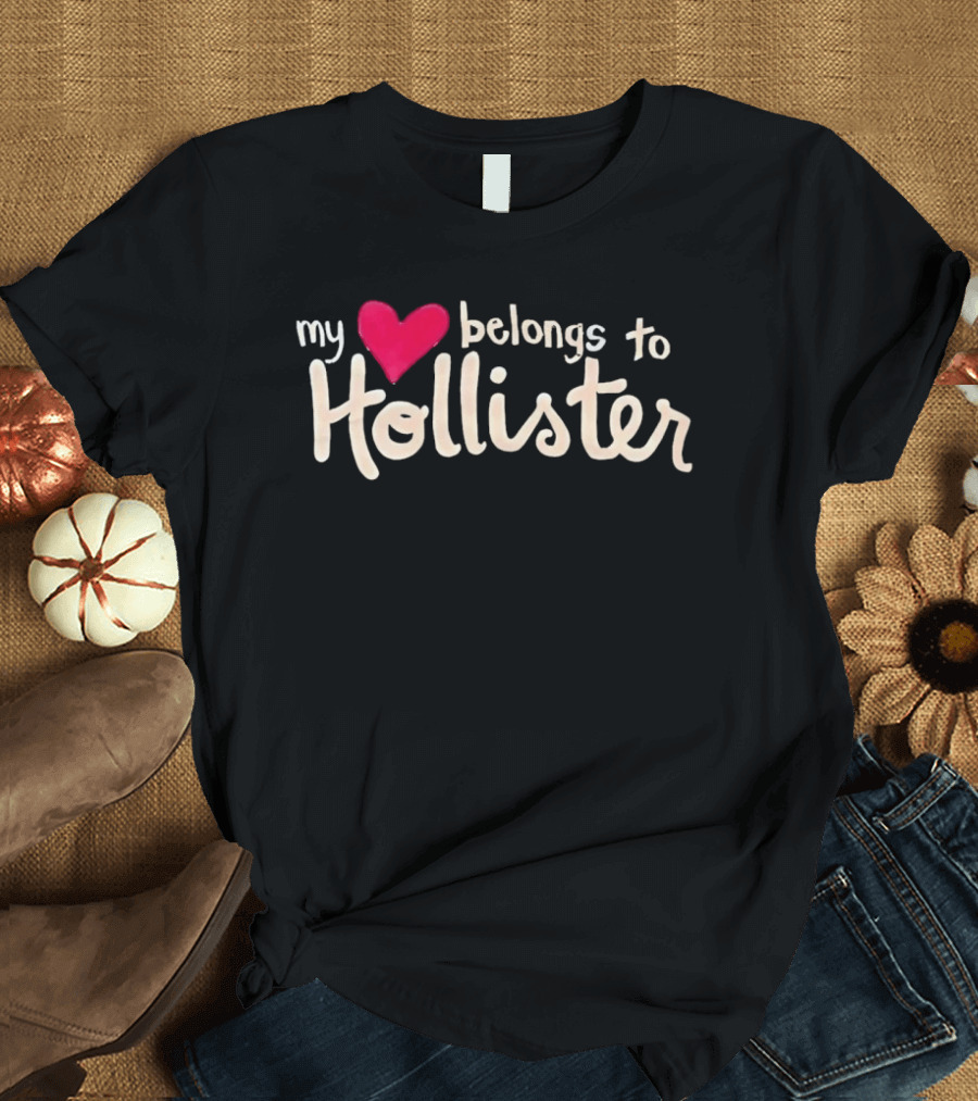 My Love Belongs To Hollister Heart T-Shirt