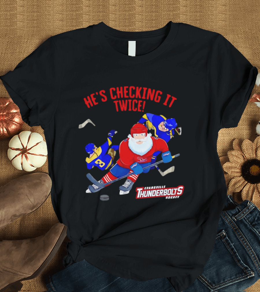 Santa Claus Evansville Thunderbolts Hockey He's Checking It Twice T-Shirt