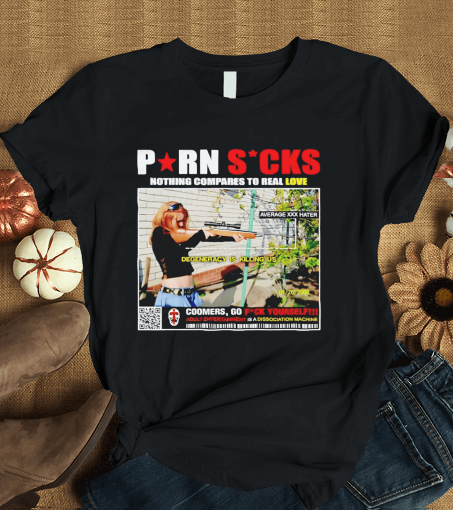P*RN S*CKS Nothing Compares To Real Love Degeneracy Is Killing Us Coomers Go F*CK Yourself Adult Entertainment Dissociation Machine T-Shirt