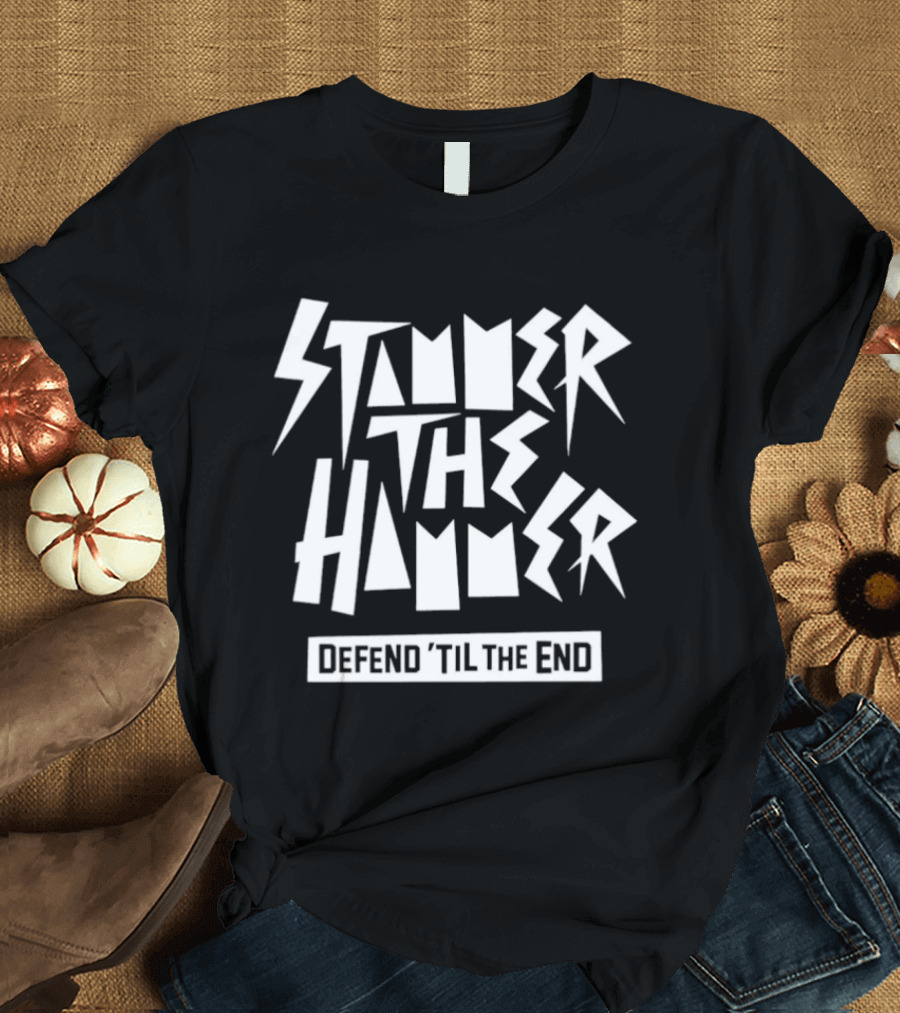 Stammer The Hammer Defend Til The End T-Shirt