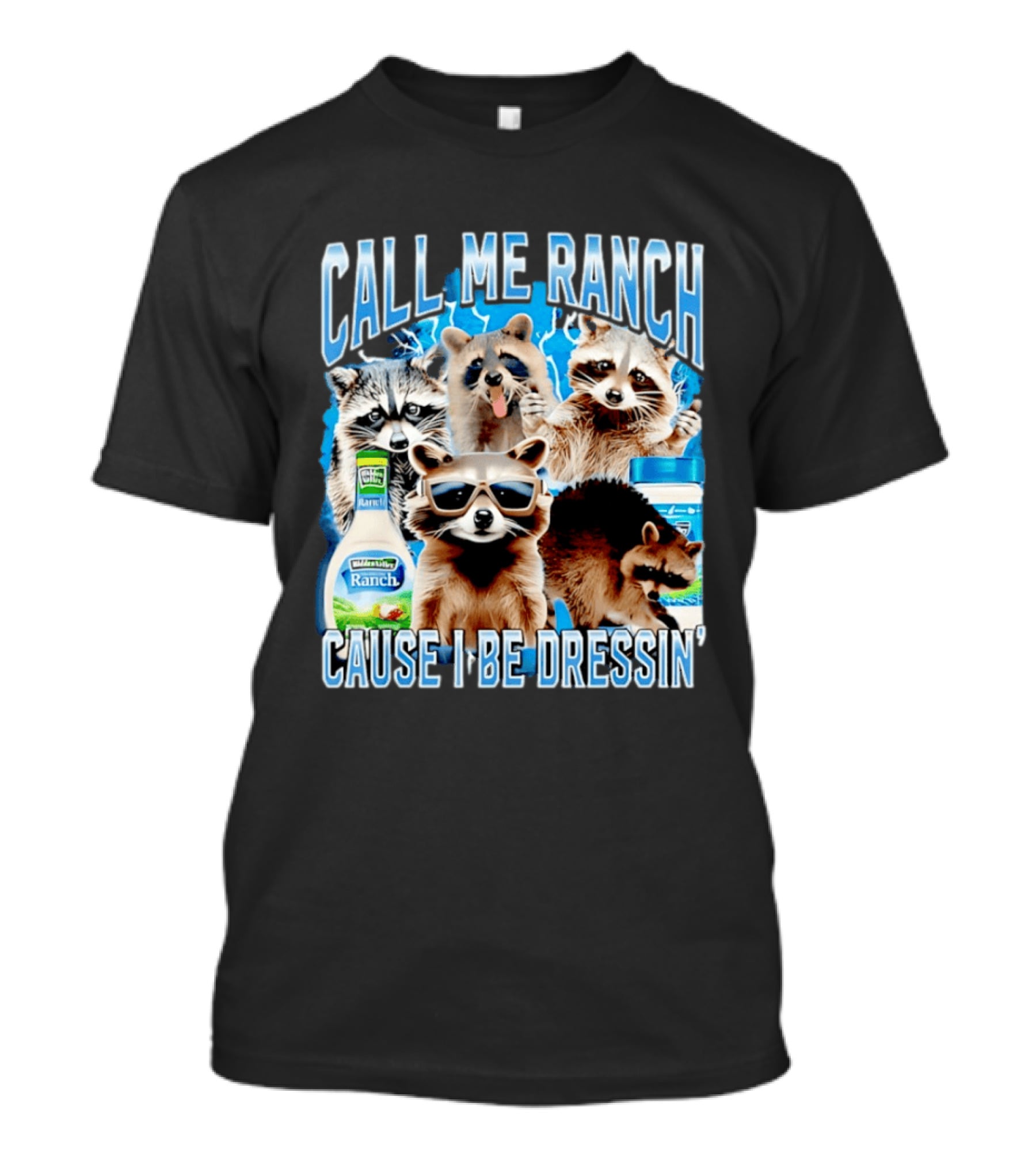 Call Me Ranch Cause I Be Dressin Raccoon Ranch Dressing T-Shirt