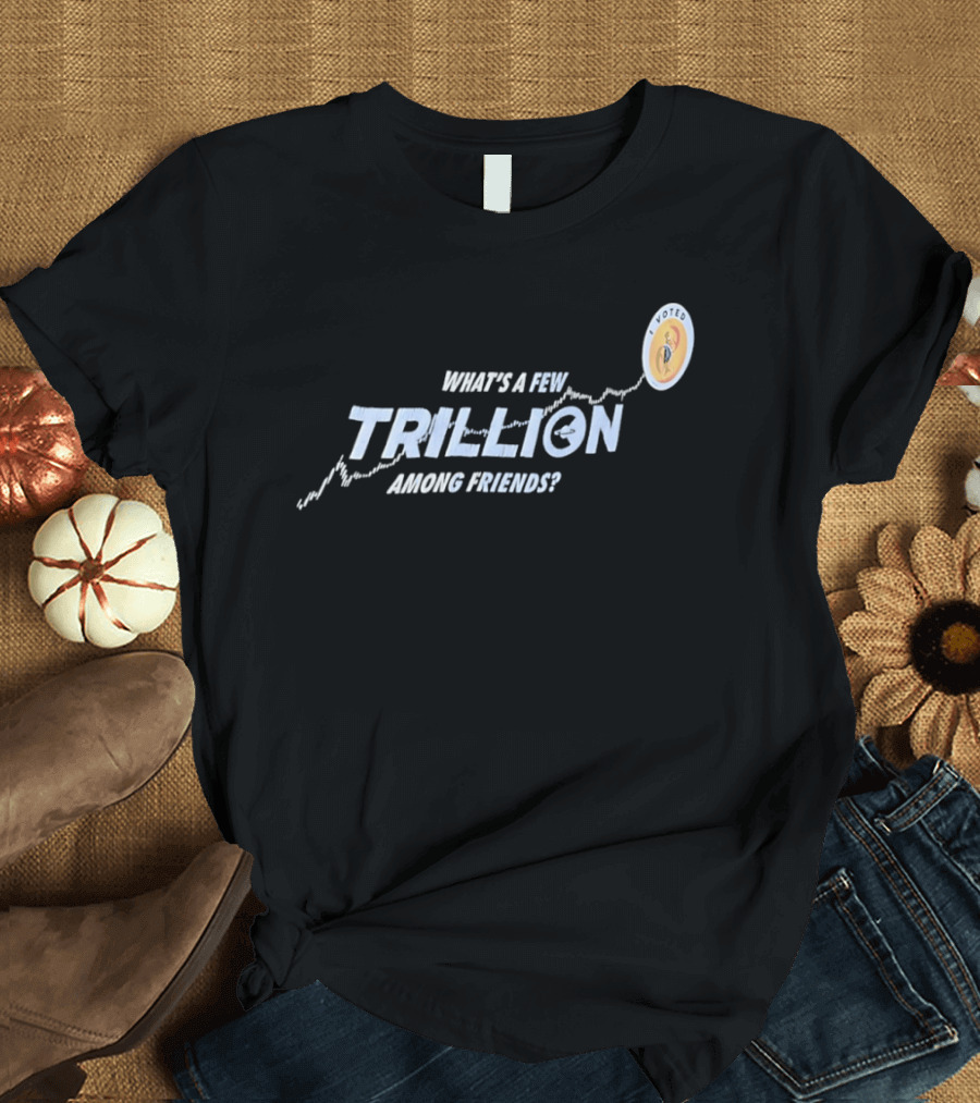 What's A Few Trillion Among Friends Dollar Coin Icon With Arrow T-Shirt