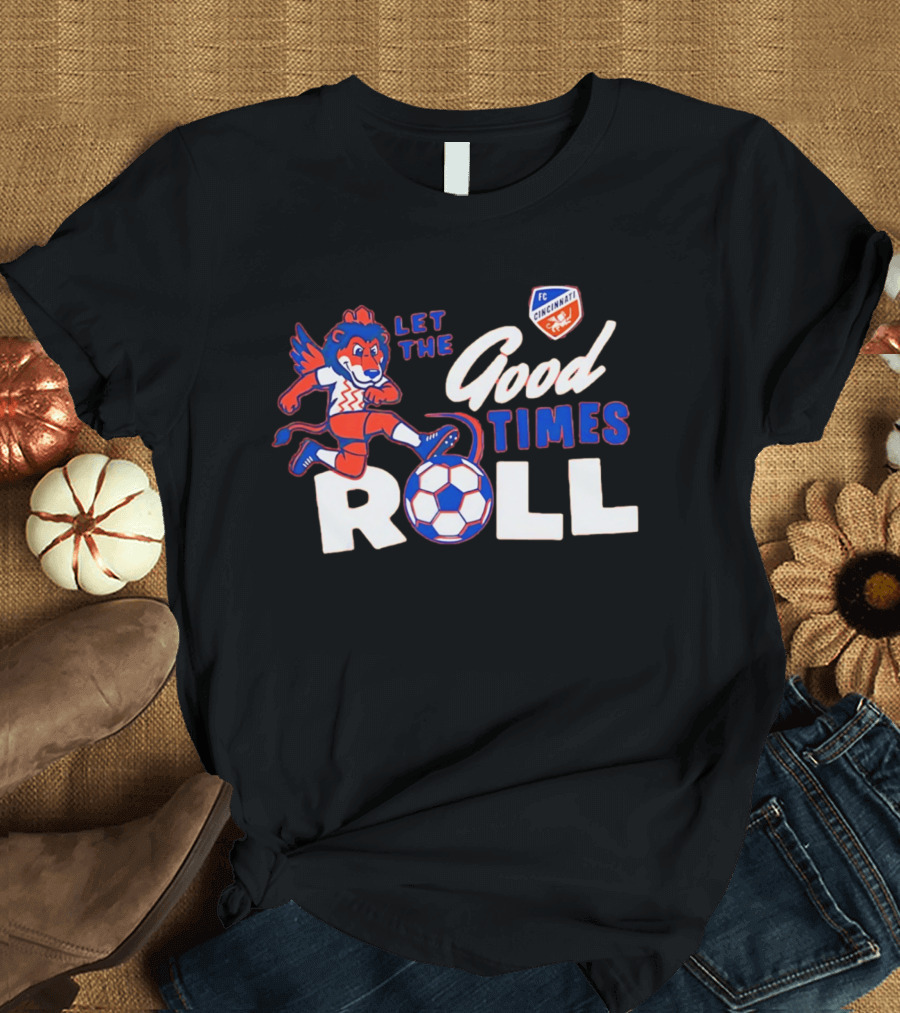 Let The Good Times Roll FC Cincinnati Soccer Lion Team Spirit T-Shirt