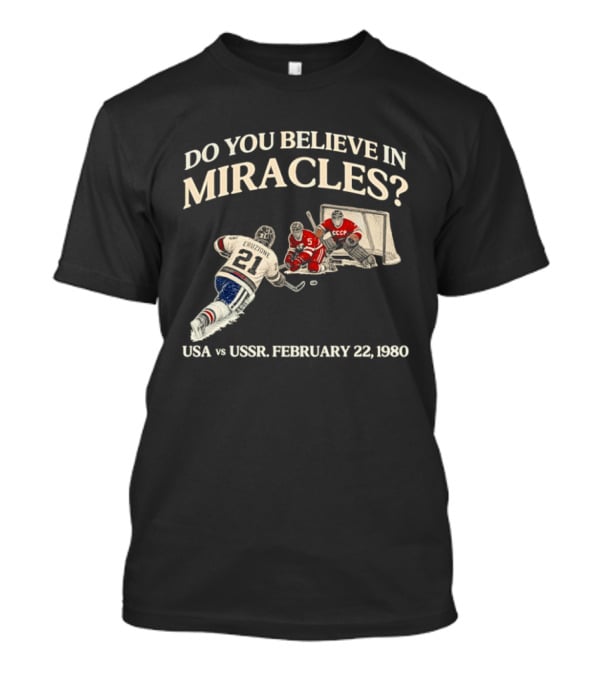 Do You Believe In Miracles USA Vs USSR February 22 1980 Hockey T-Shirt