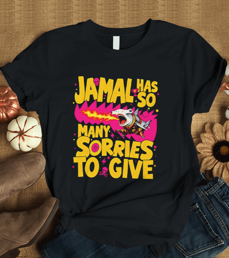 Jamal Has So Many Sorries To Give Fire Breathing Shark T-Shirt