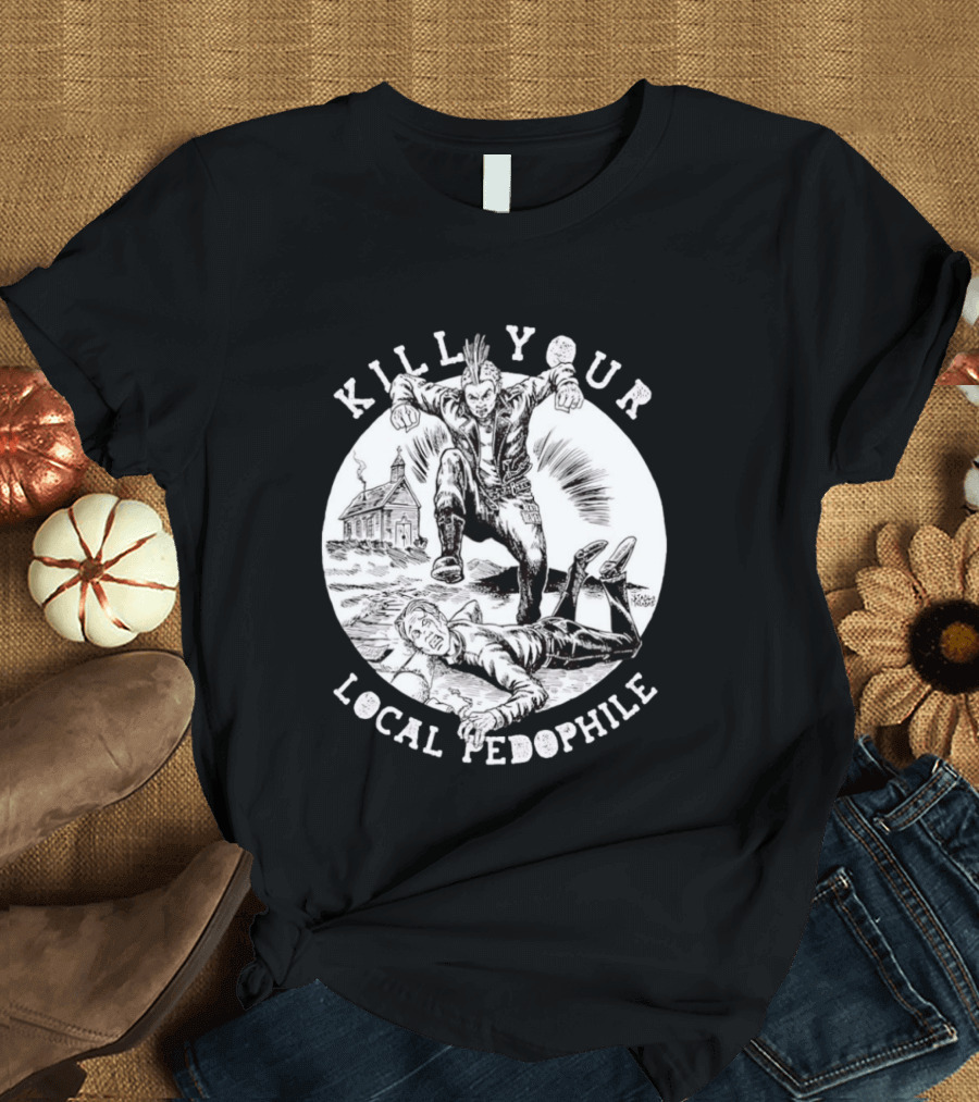 Kill Your Local Pedophile T-Shirt