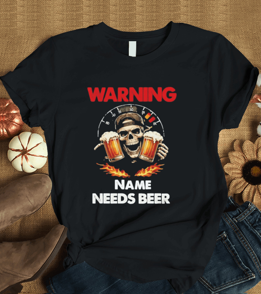 Warning Name Needs Beer Skull With Flames And Dashboard T-Shirt