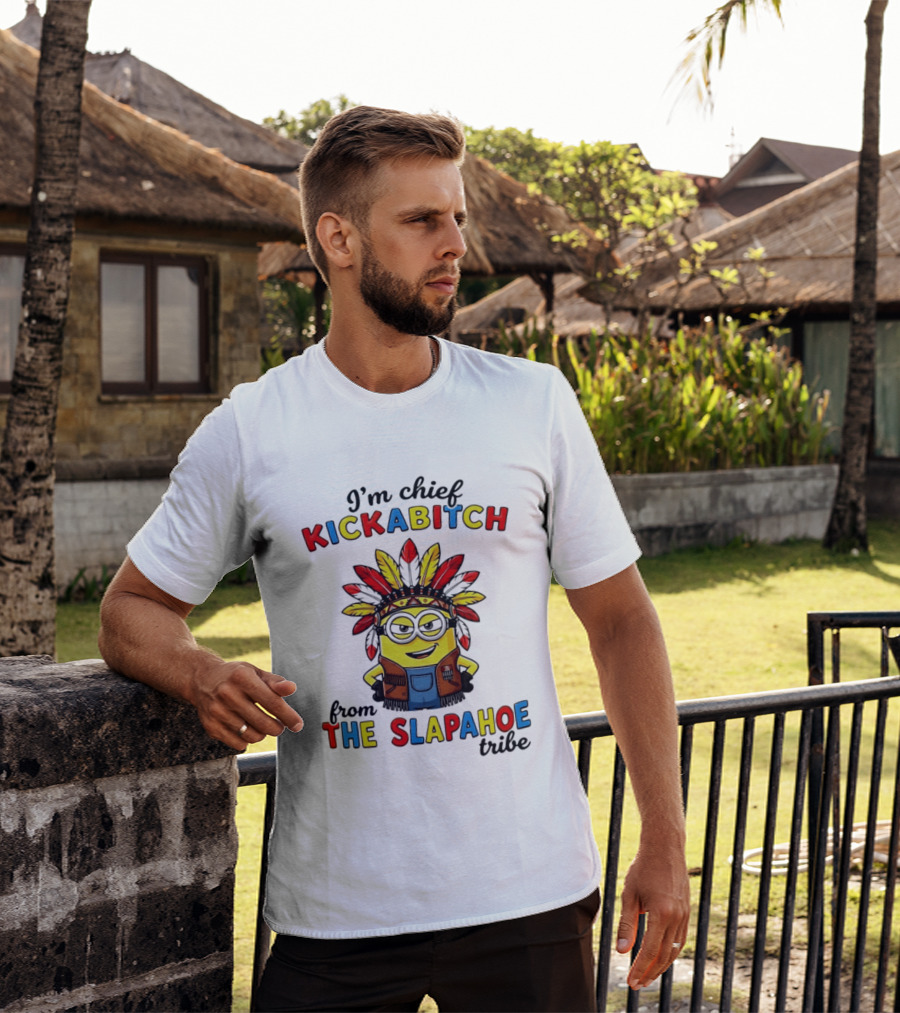 I'm Chief Kickabitch From The Slapahoe Tribe Minion T-Shirt