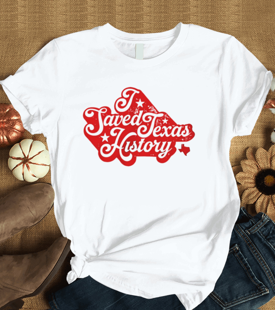 Texas History Preservation I Saved Texas T-Shirt